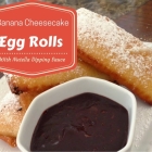 Banana Cheesecake Egg Rolls With Nutella Dipping Sauce