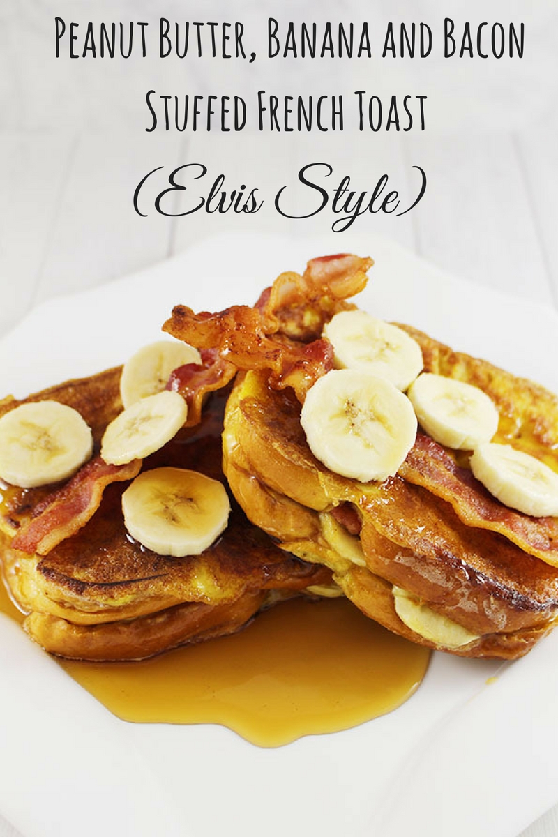 Peanut Butter, Banana and Bacon Stuffed French Toast (Elvis Style)
