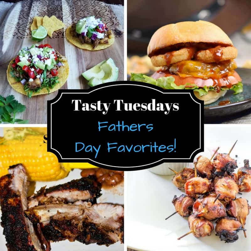 Tasty Tuesdays - Fathers Day Favorites!